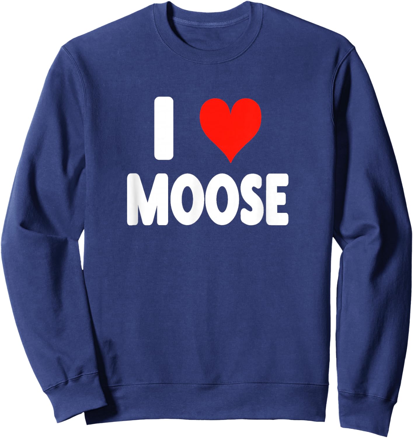 I Love Moose - Heart Cute Funny Zoo Animal Moose Sweatshirt - Sweatshirt | Navy
