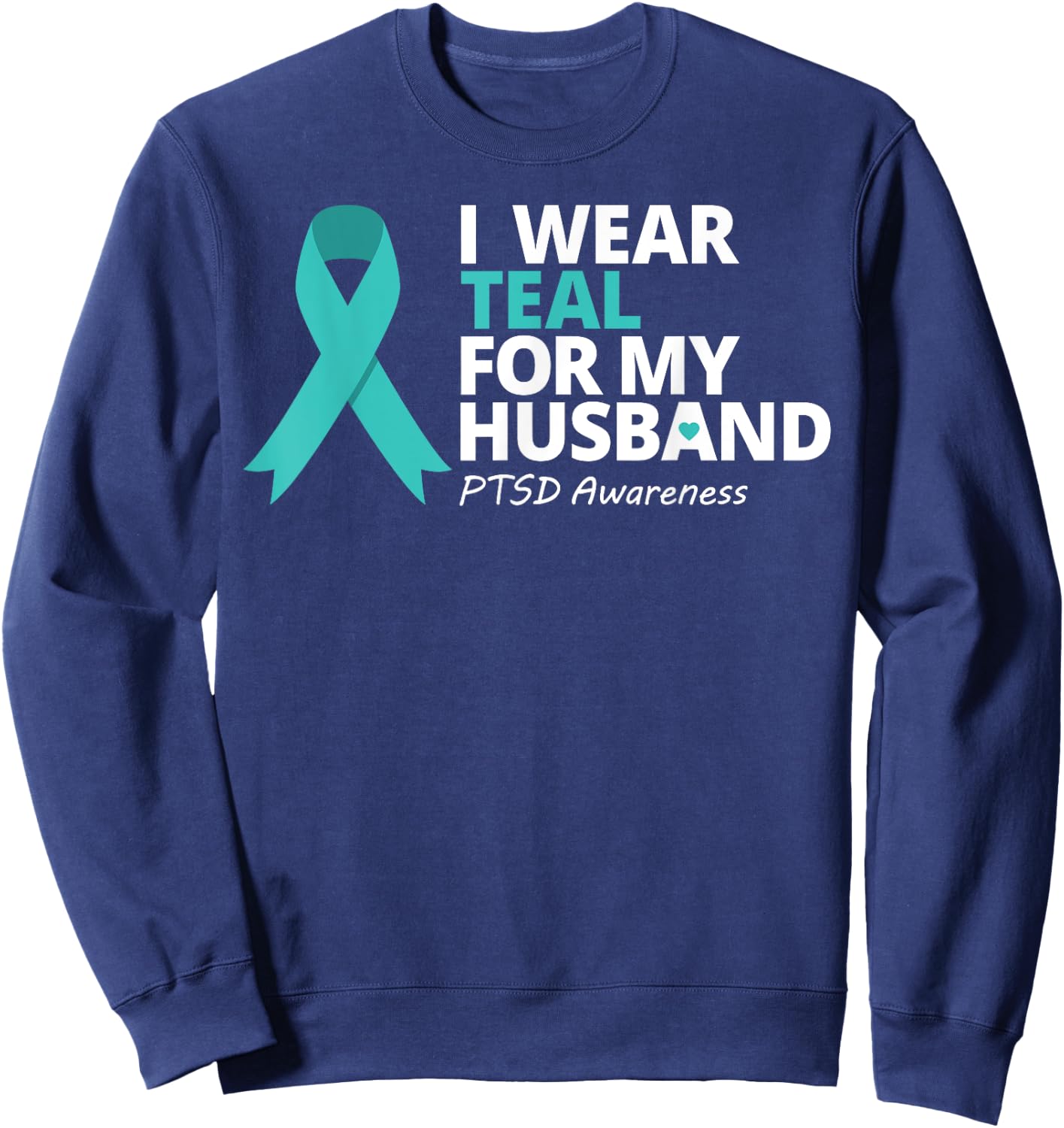 I Wear Teal For My Husband Shirt PTSD Awareness Teal Ribbon Sweatshirt - Sweatshirt | Navy