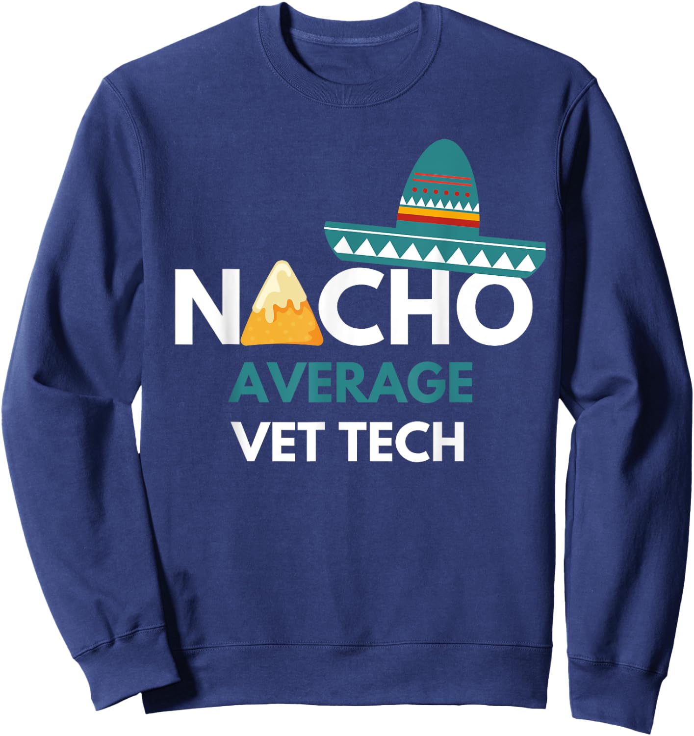 Nacho Average Vet Tech - Funny Cinco De Mayo Sweatshirt - Sweatshirt | Navy