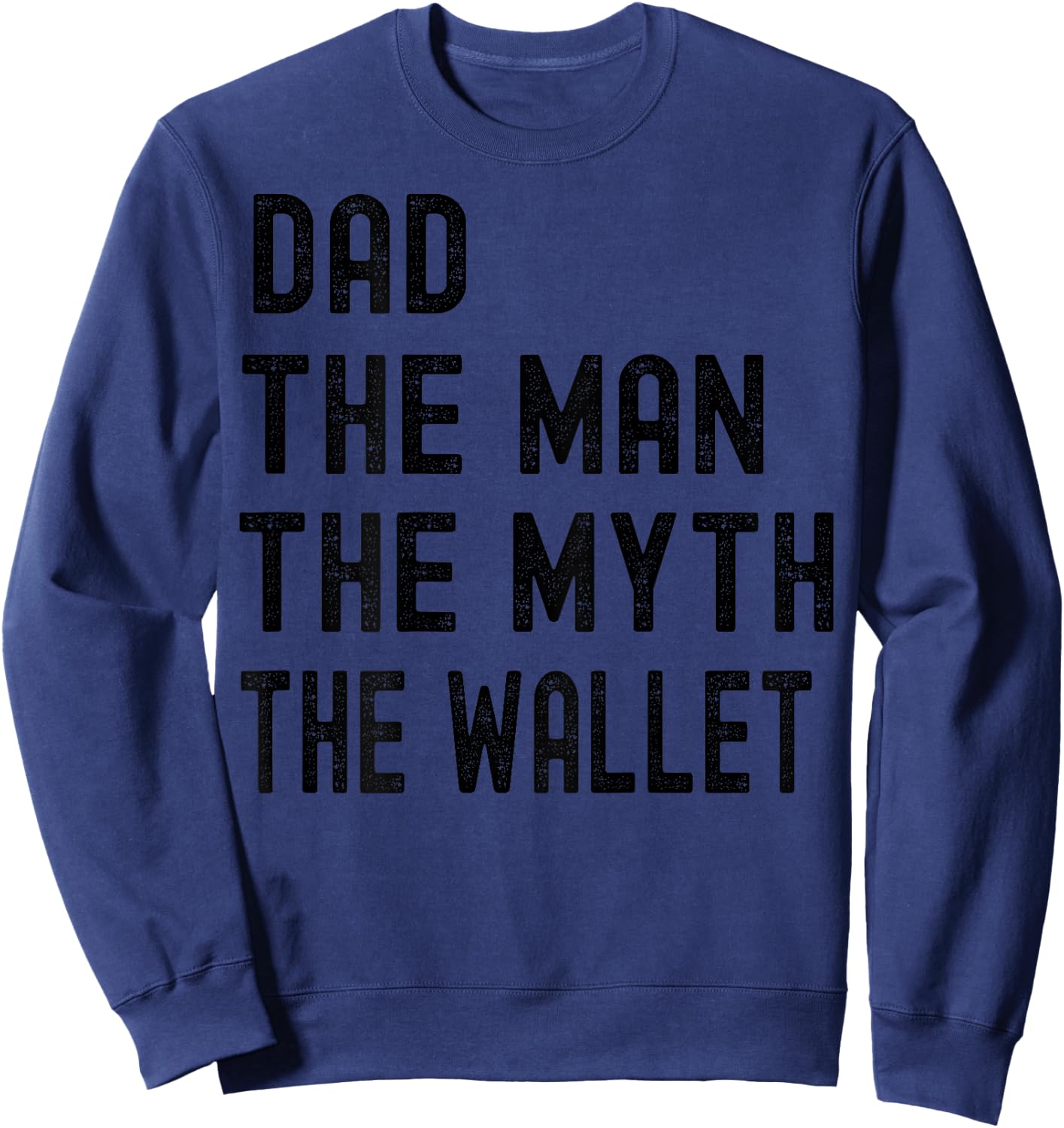 Dad The Man The Myth The Wallet Father's Day Fun And Humor Sweatshirt - Sweatshirt | Navy