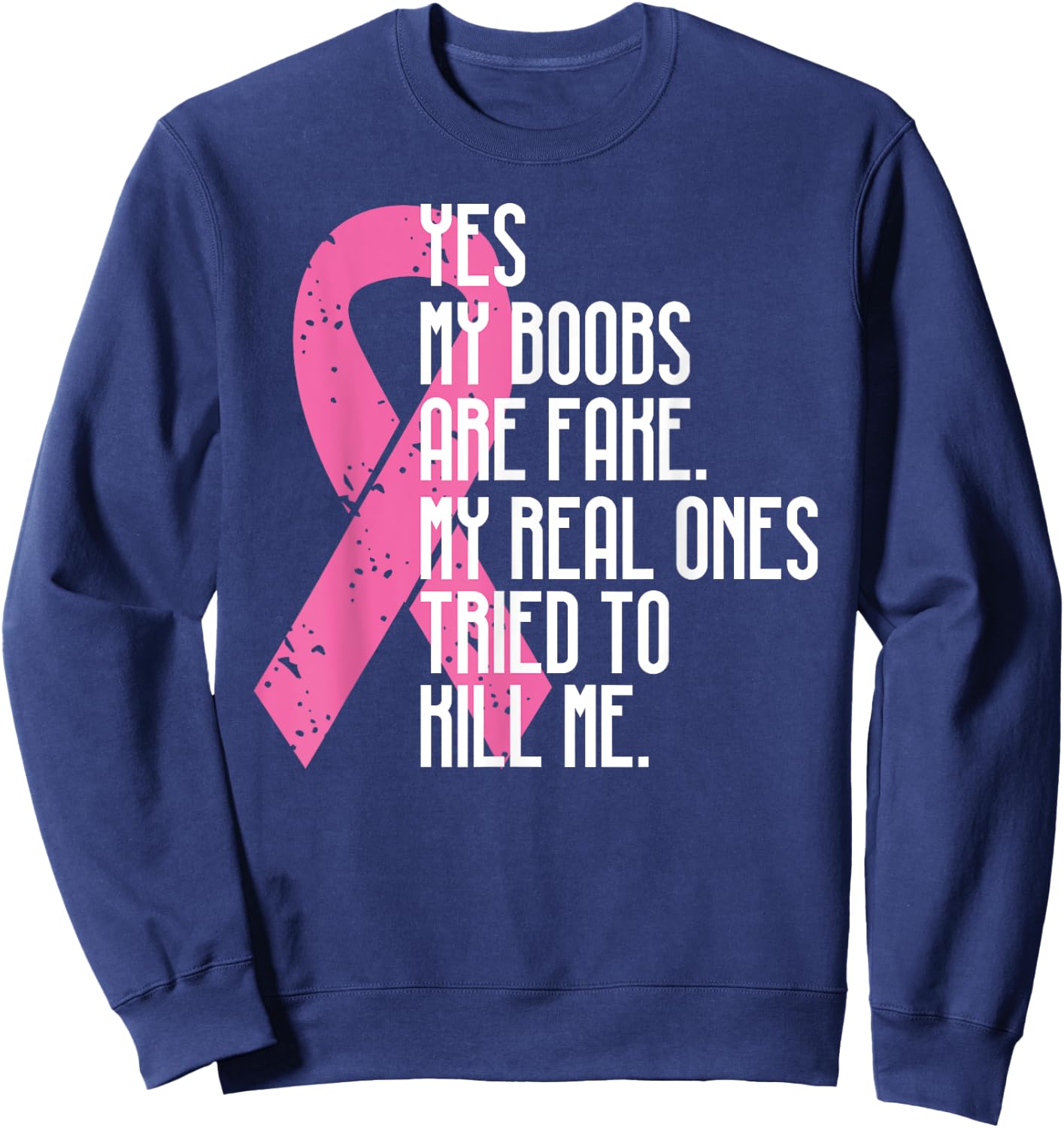 Breast Cancer Awareness Month Yes My Boobs Are Fake Sweatshirt - Sweatshirt | Navy