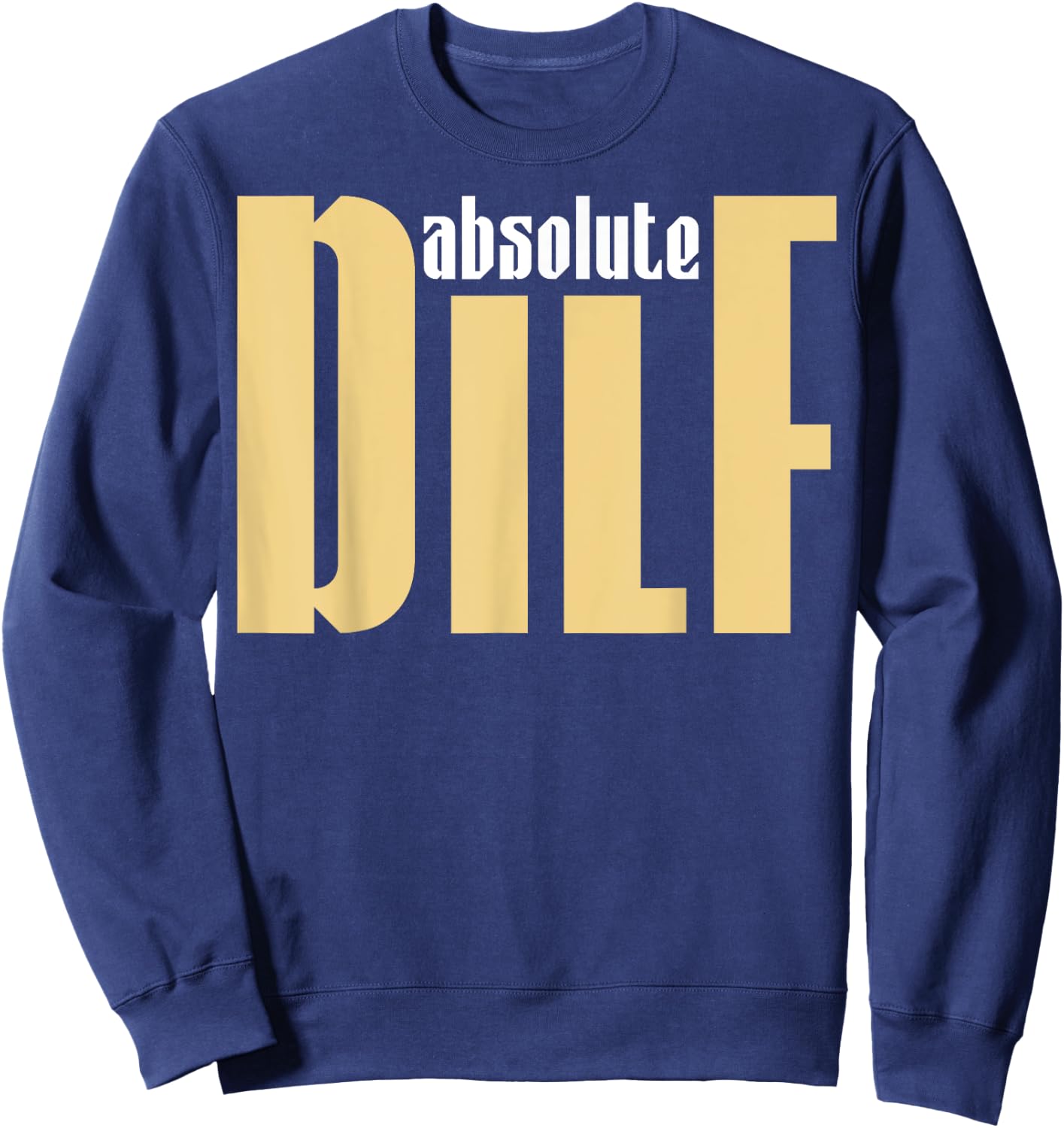Funny Sayings DILF Sweatshirt - Sweatshirt | Navy
