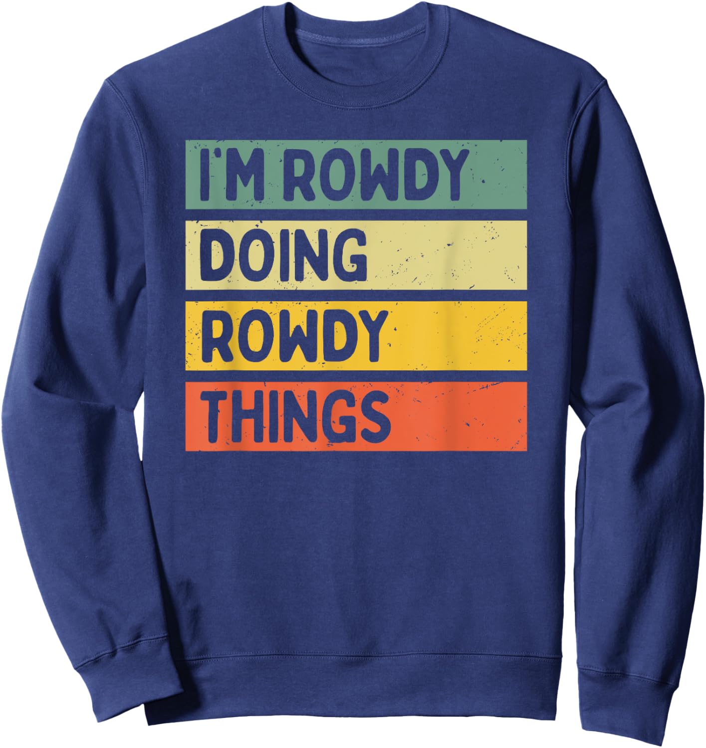 Personalized Gift Ideas Rowdy I'm Rowdy Doing Rowdy Things Funny Quote - -Adults, Black, Small Sweatshirt - Sweatshirt | Navy