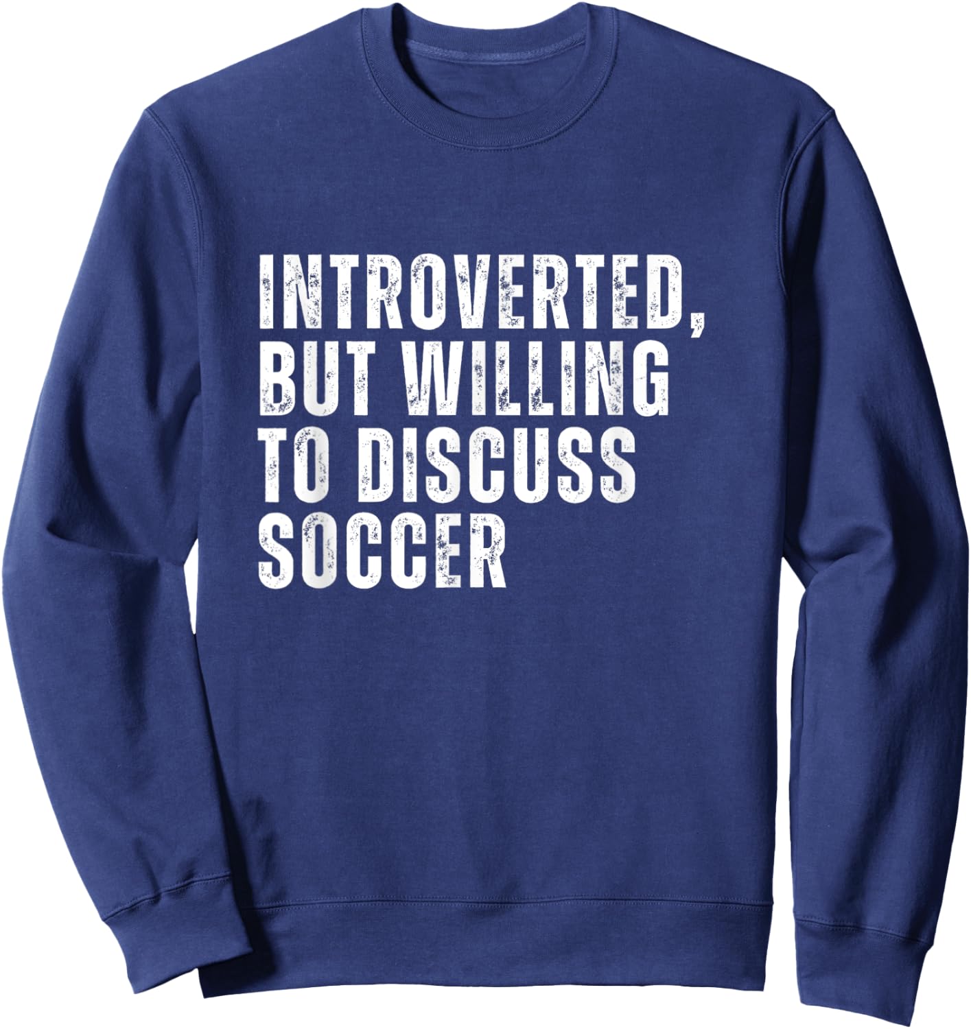 Introverted But Willing to Discuss Soccer Introvert Sweatshirt - Sweatshirt | Navy