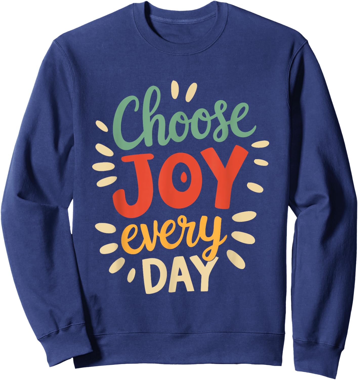 Positive Motivational Quote Choose joy Every Day Vintage Sweatshirt - Sweatshirt | Navy