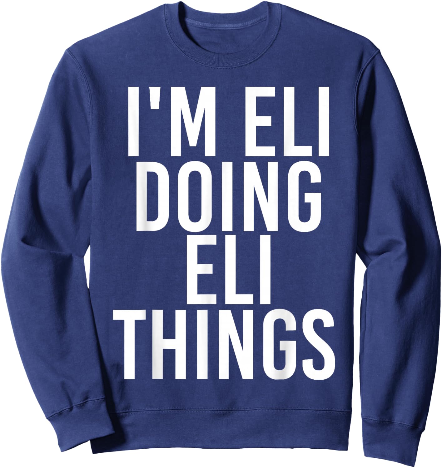 I'm ELI Doing ELI Things Funny Birthday Name Gift Sweatshirt - Sweatshirt | Navy
