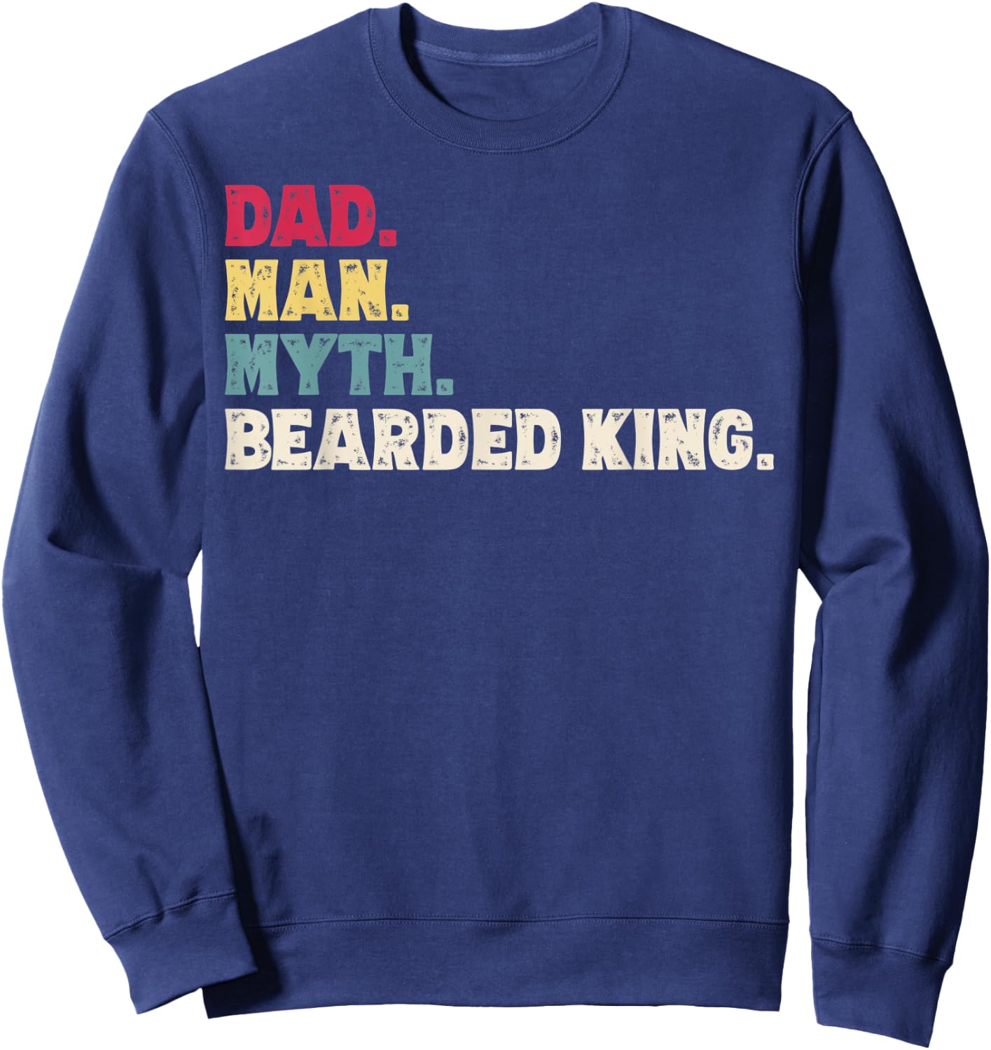 Dad Man Myth Bearded King Funny Father's Day Vintage Gift Sweatshirt - Sweatshirt | Navy