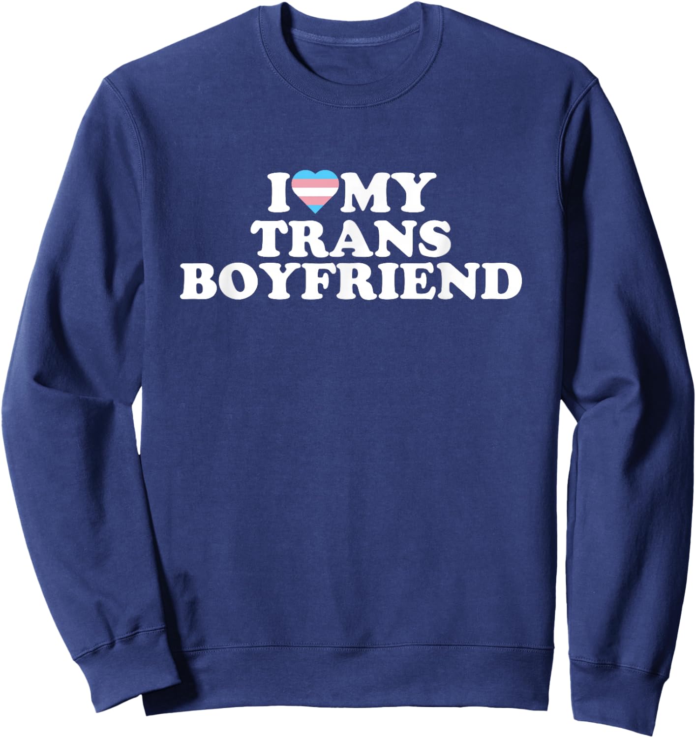 I Love My Trans Boyfriend Sweatshirt - Sweatshirt | Navy