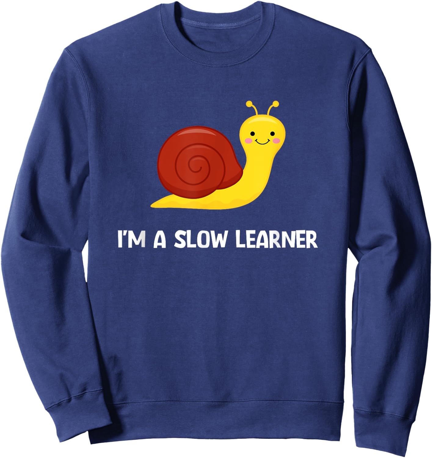 Snail I'm A Slow Learner, Funny, Jokes, Sarcastic Sweatshirt - Sweatshirt | Navy