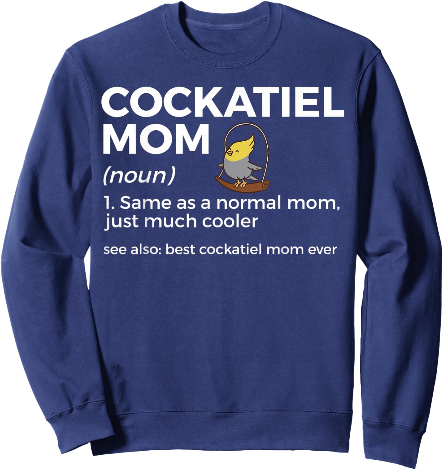 Cockatiel Mom Definition Best Cockatiel Mom Ever Bird Lover Sweatshirt - Sweatshirt | Navy