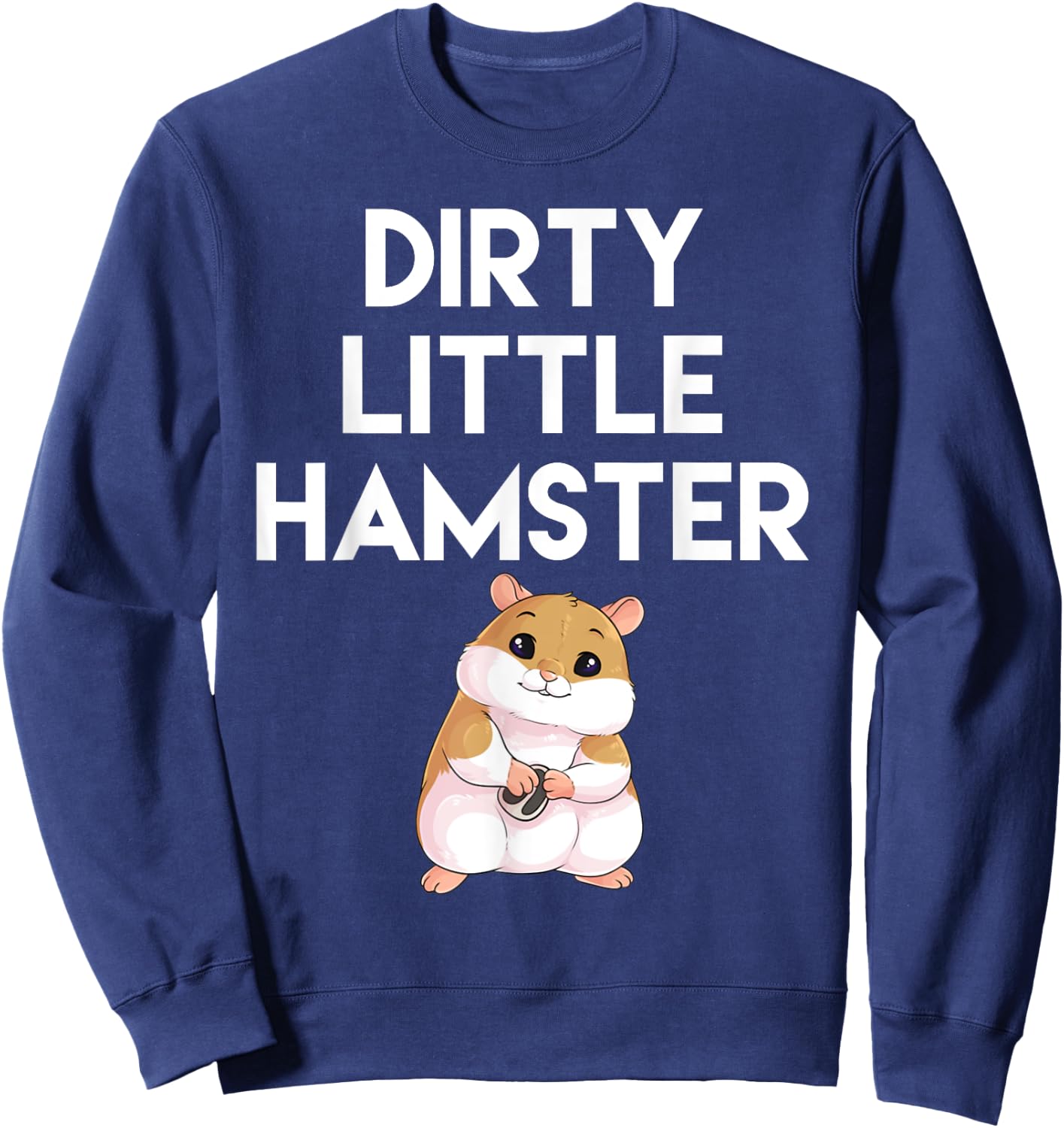 Dirty Little Hamster Cute Hamster Picture Sweatshirt - Sweatshirt | Navy