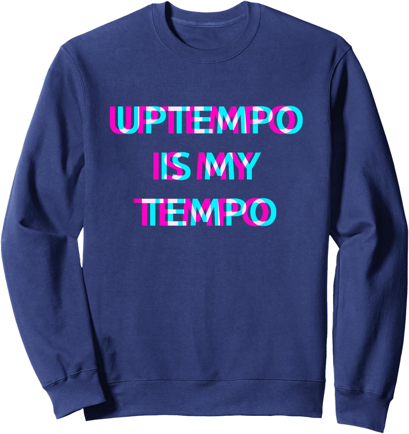 Uptempo Is My Tempo Speedcore Gabber Hardtekk , Black Sweatshirt - Sweatshirt | Navy