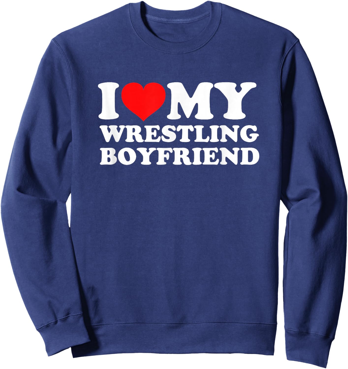 I Love My Wrestling Boyfriend Sweatshirt - Sweatshirt | Navy