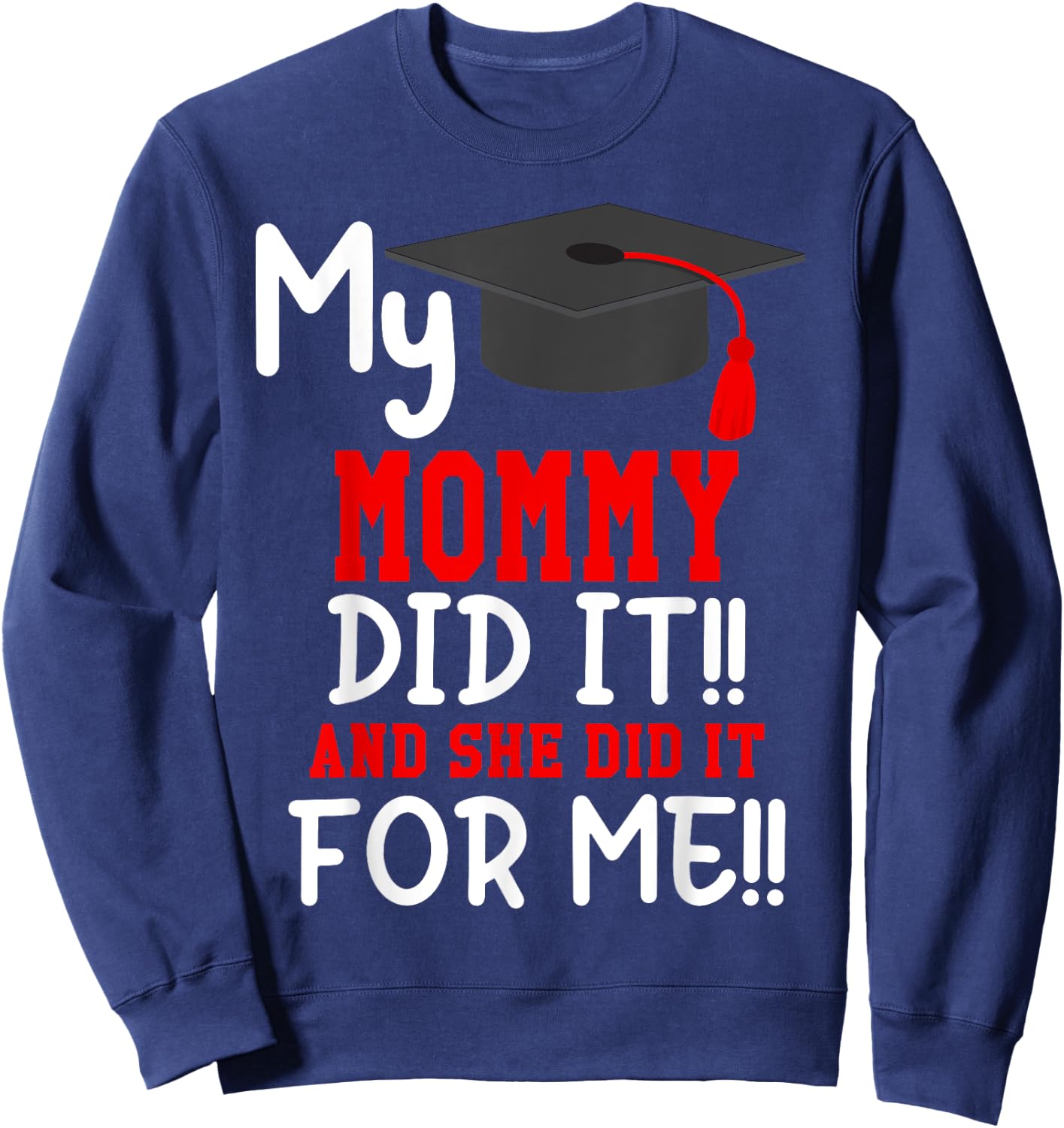 My MOMMY Did It Graduation Shirt of Kids Nurse Graduation Sweatshirt - Sweatshirt | Navy