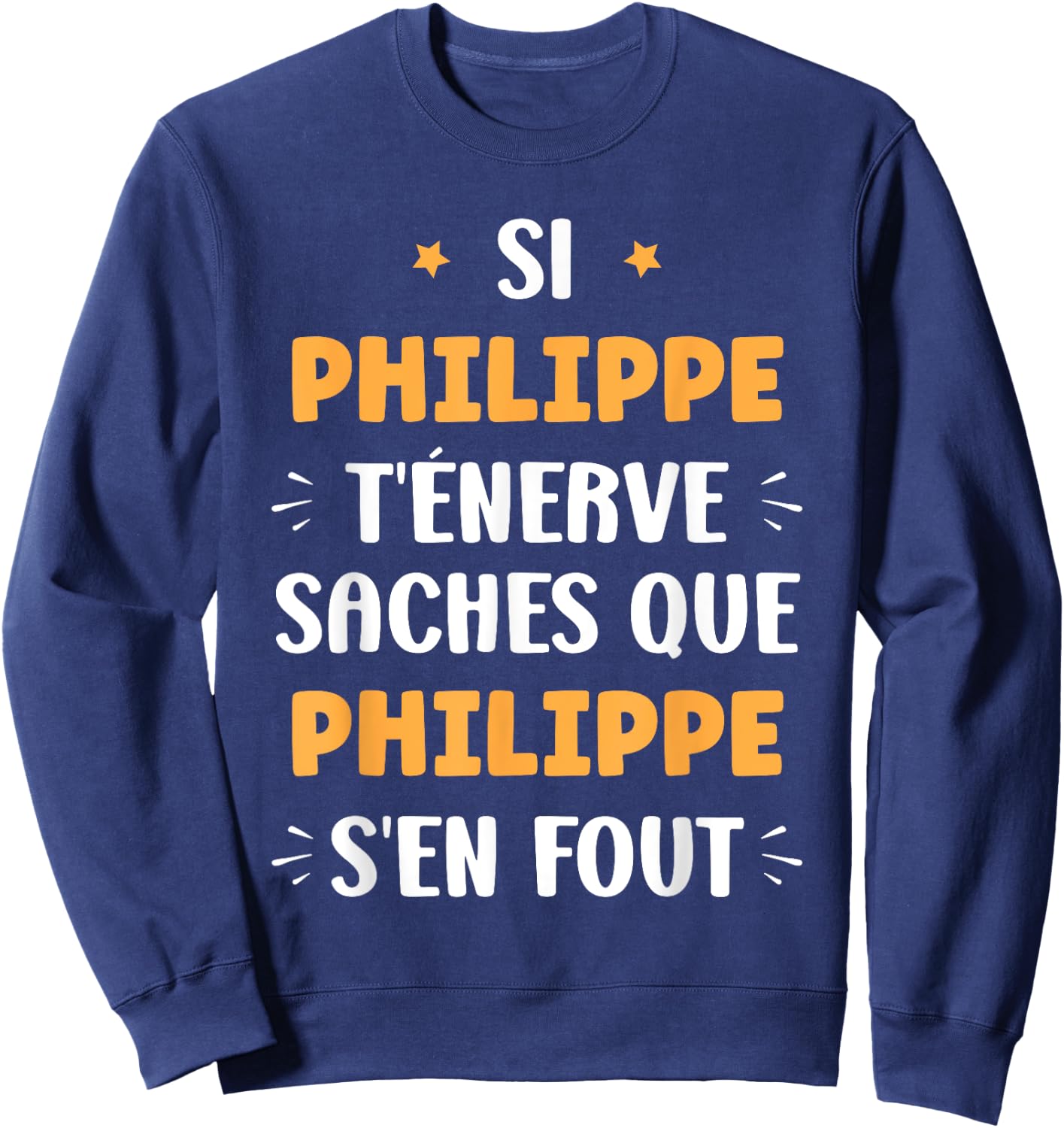 Name Philippe t'énerve Humour Personalised Name Philippe , Black, S Sweatshirt - Sweatshirt | Navy
