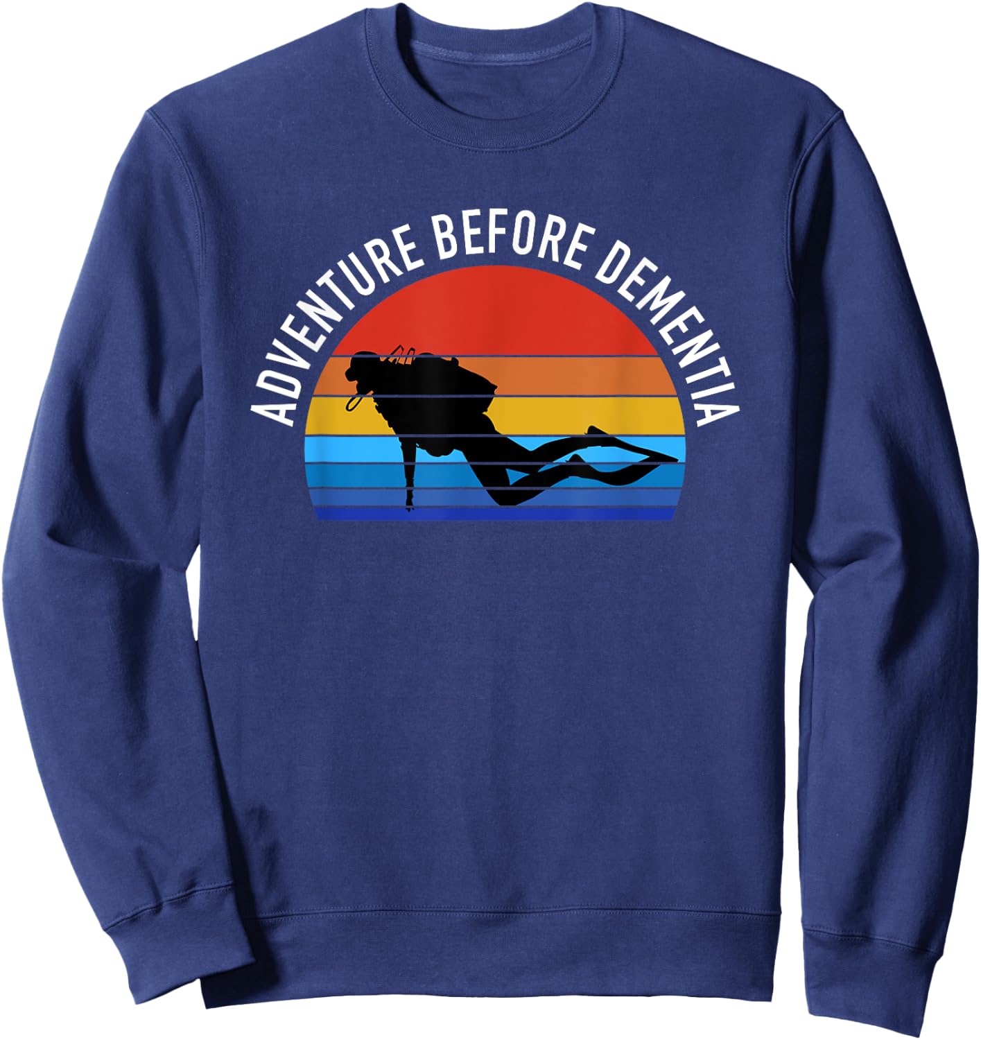 Scuba Diving Funny Diver Gift - Adventure Before Dementia Sweatshirt - Sweatshirt | Navy