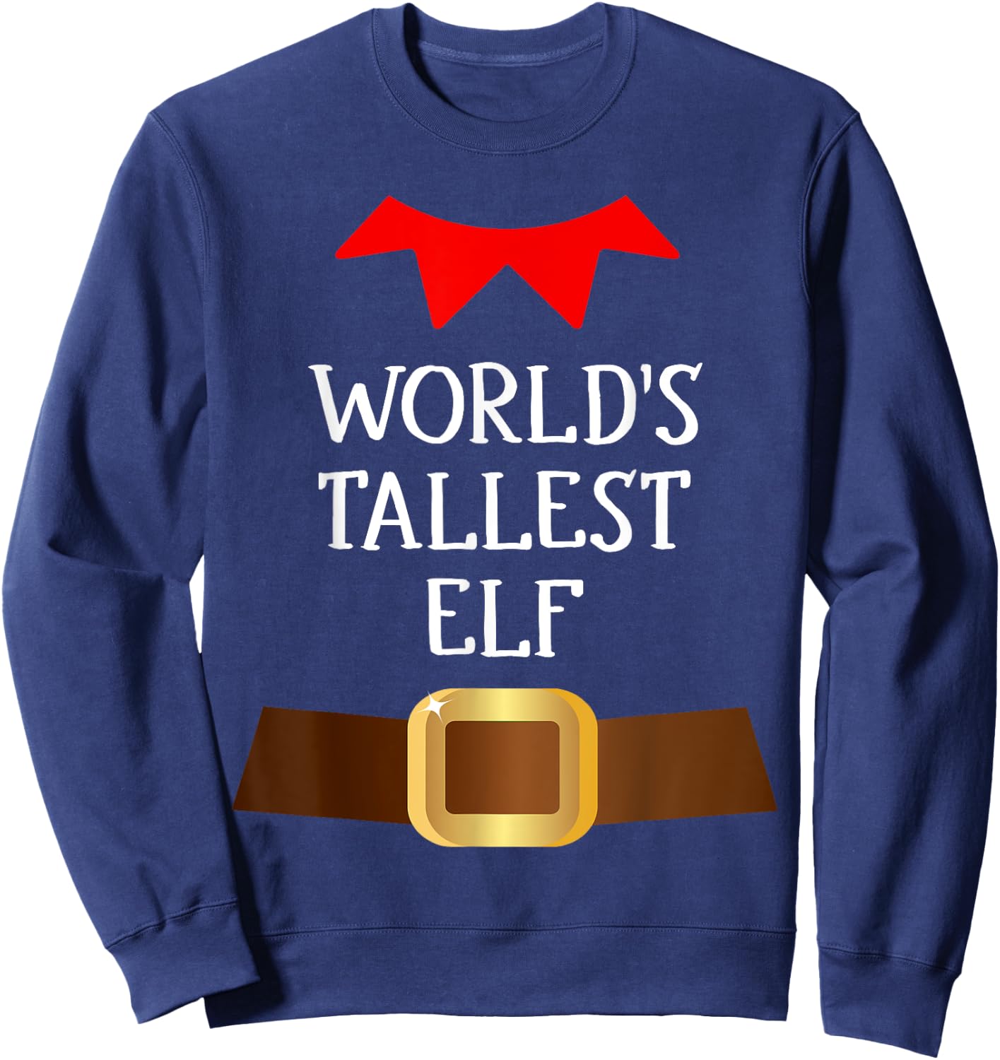 World's Tallest Elf Funny Elf Christmas Xmas Costume Sweatshirt - Sweatshirt | Navy