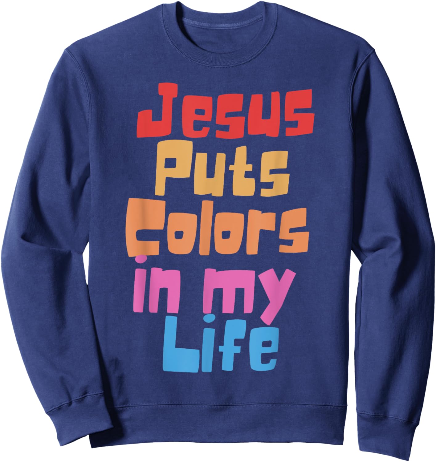Jesus Puts Colors In My Life Sweatshirt - Sweatshirt | Navy