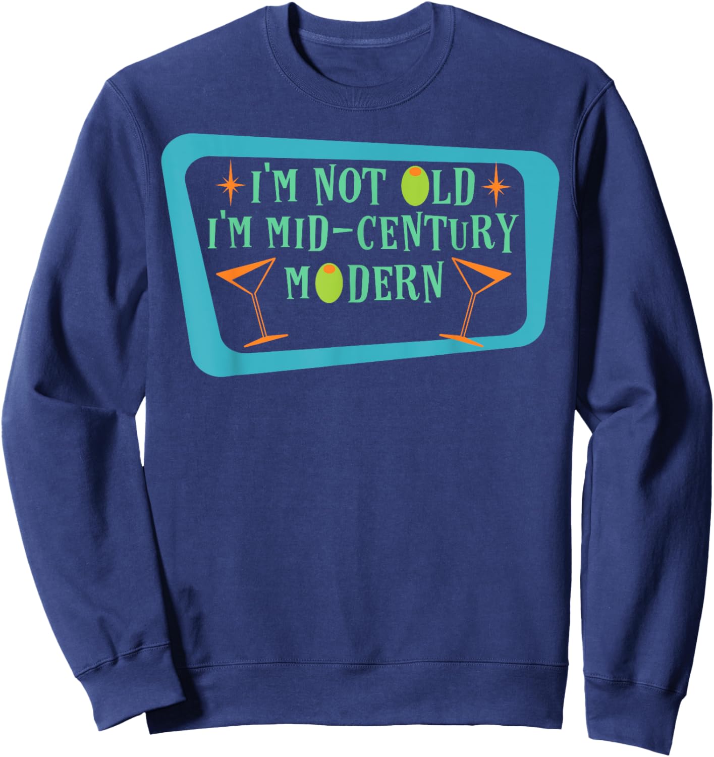I'm Not Old I'm Mid-Century Modern Funny Retro Sweatshirt - Sweatshirt | Navy