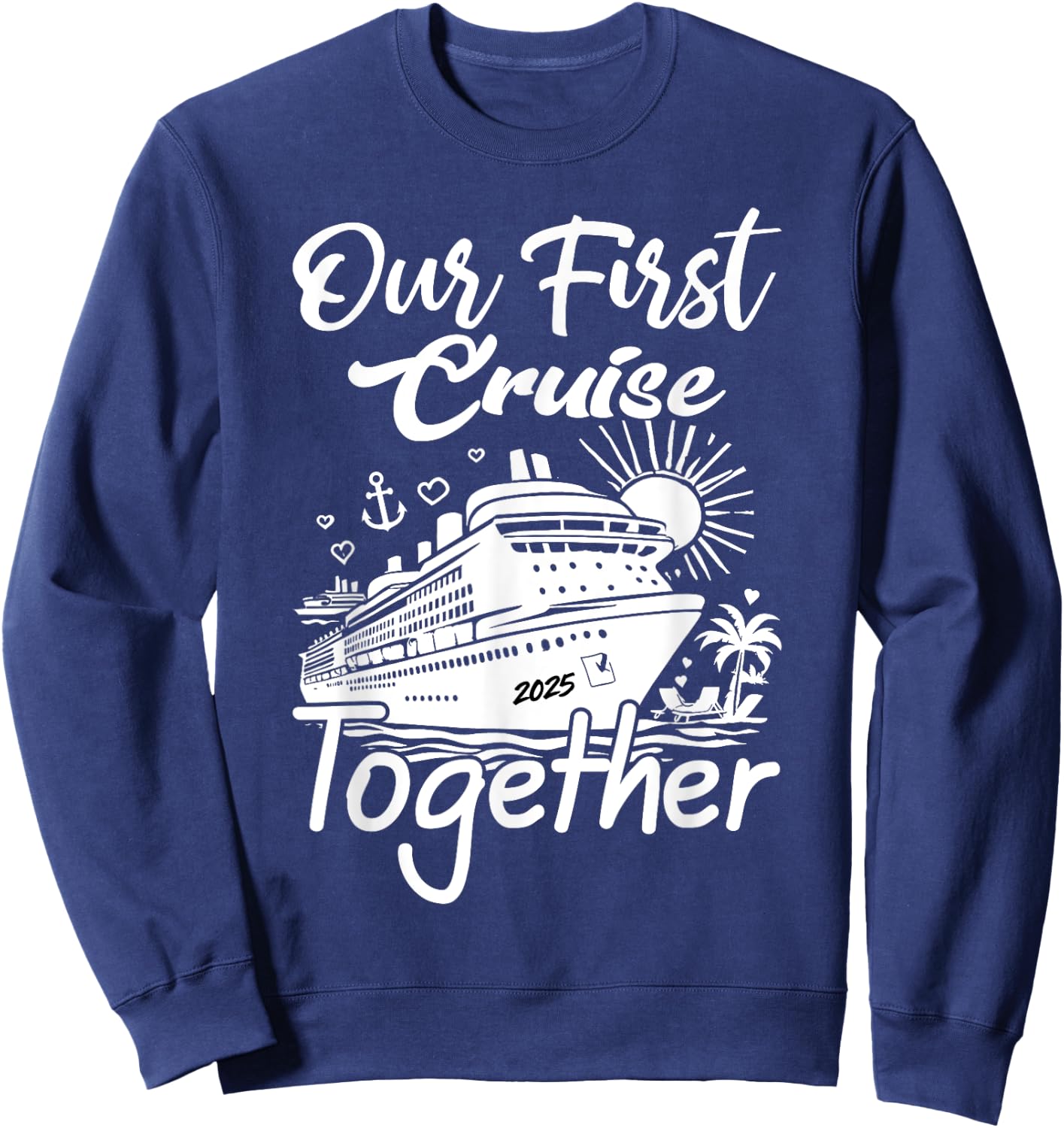 our first cruise 2025 together Husband Wife Cruising Couples Sweatshirt - Sweatshirt | Navy