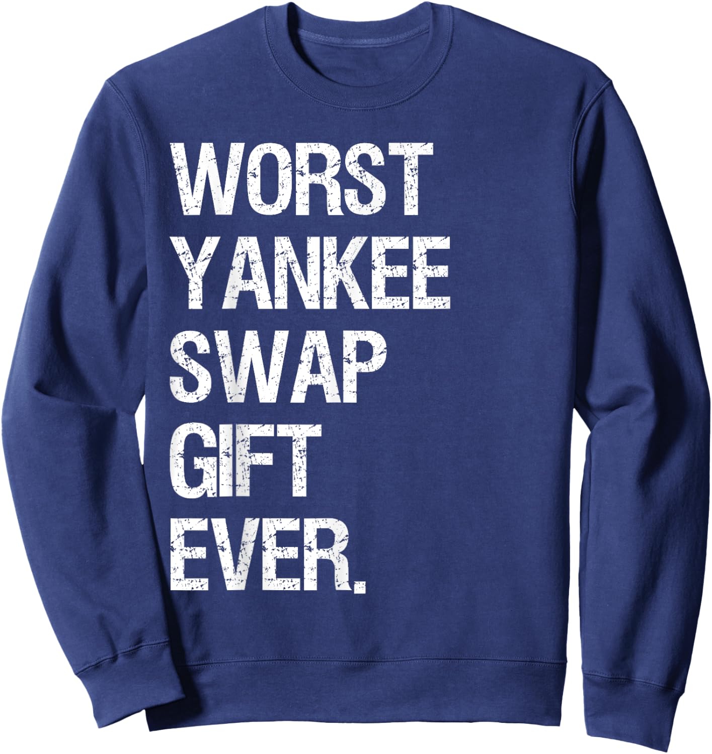 Worst Yankee Swap Gift Ever Shirt Sweatshirt - Sweatshirt | Navy