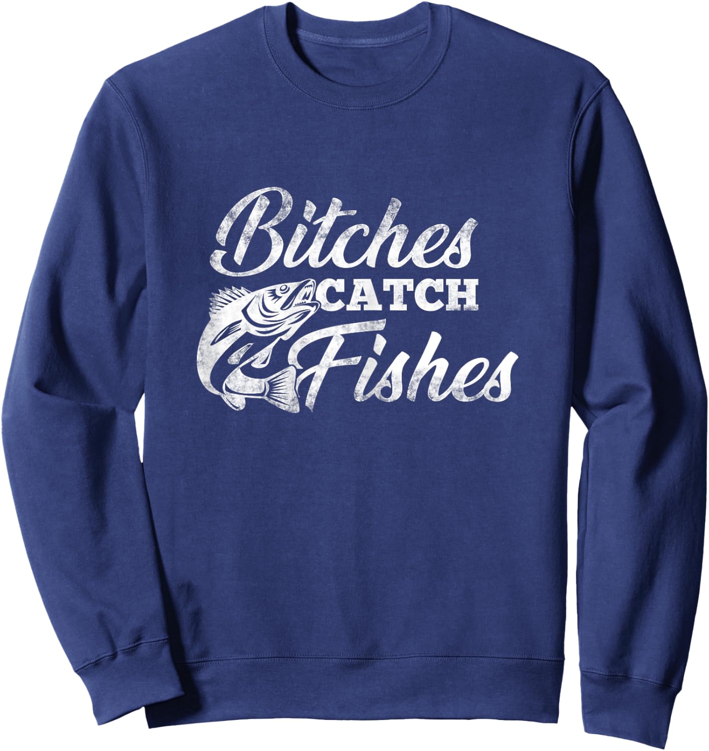 Bitches Catch Fishes | Fishing Shirts For Girls Sweatshirt - Sweatshirt | Navy
