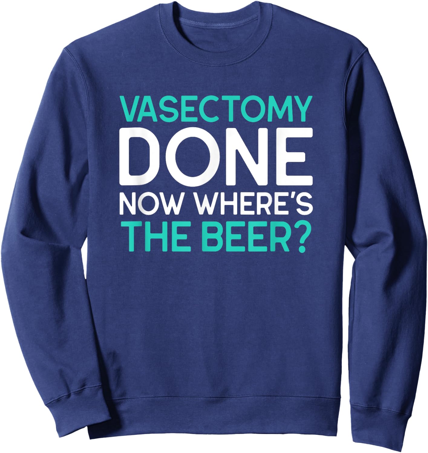 Funny Vasectomy Survivor Where's The Beer Sweatshirt - Sweatshirt | Navy
