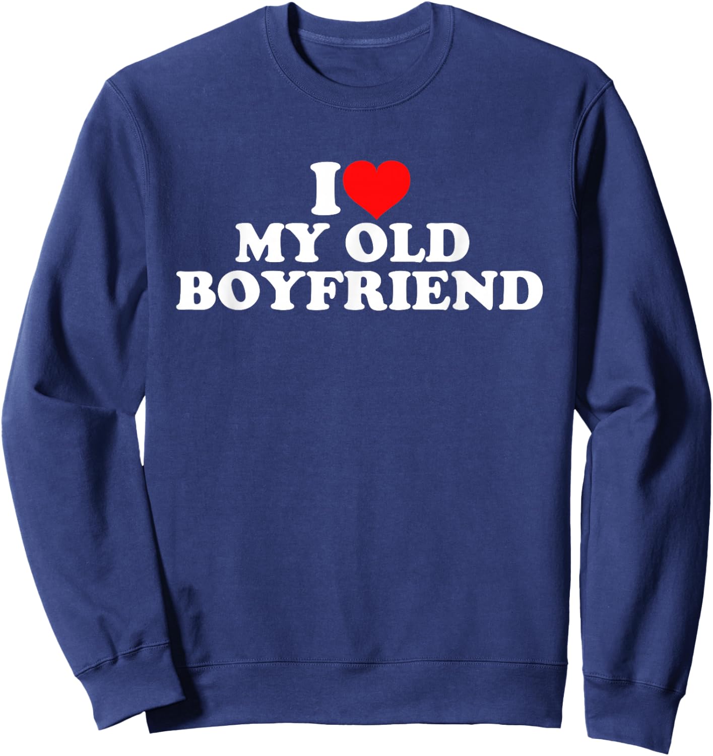 I Love My Old Boyfriend Sweatshirt - Sweatshirt | Navy