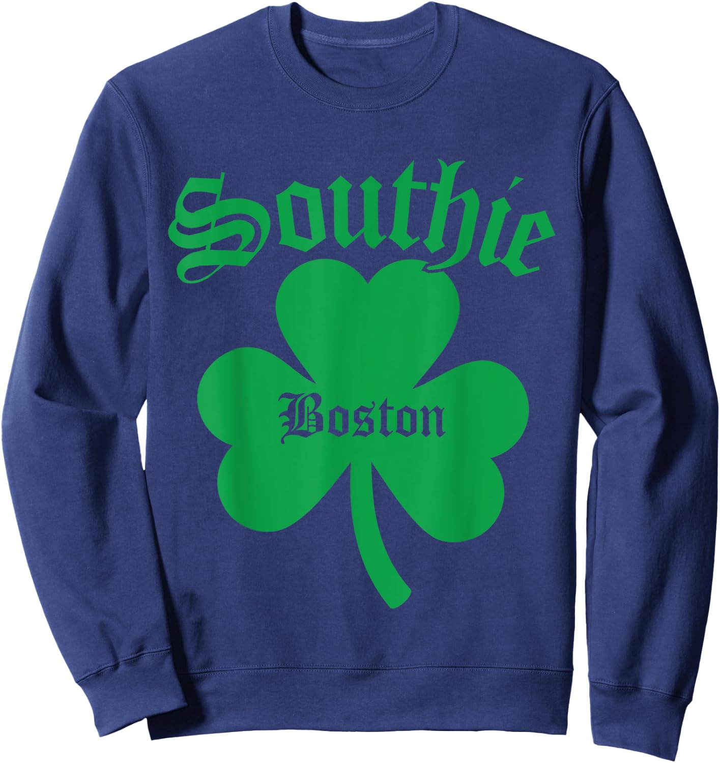 Southie, Irish Southie, St. Patrick's Day South Boston Sweatshirt - Sweatshirt | Navy