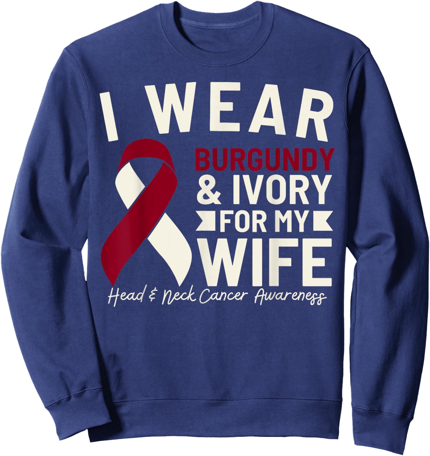 I Wear Burgundy Ivory For My Wife Head and Neck Cancer Sweatshirt - Sweatshirt | Navy