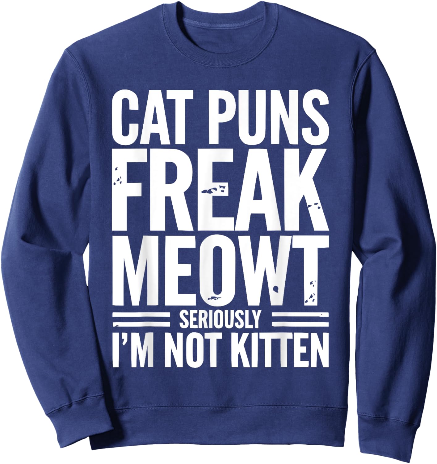 Cat Pun Kitty Meow Animal Pet Funny Cat Jokes Sweatshirt - Sweatshirt | Navy