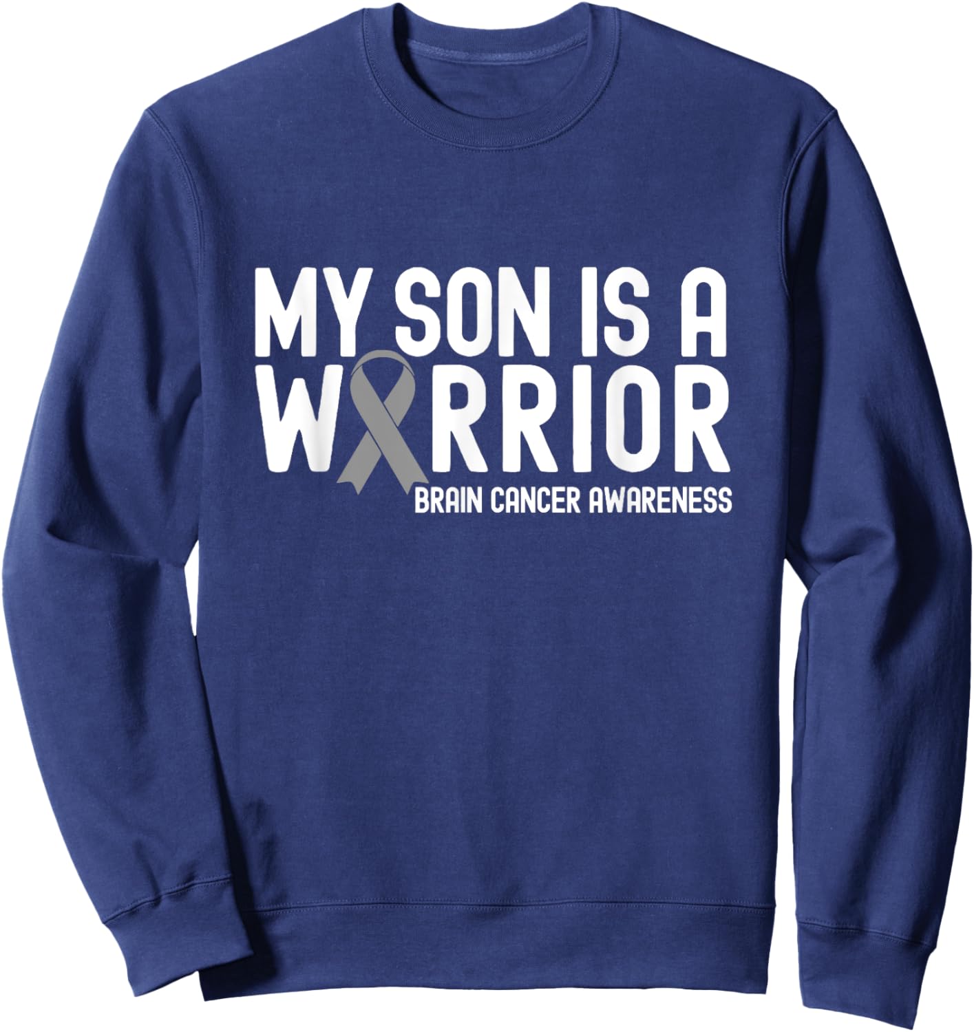 My Son is a Warrior Gray Ribbon Brain Cancer Awareness Sweatshirt - Sweatshirt | Navy