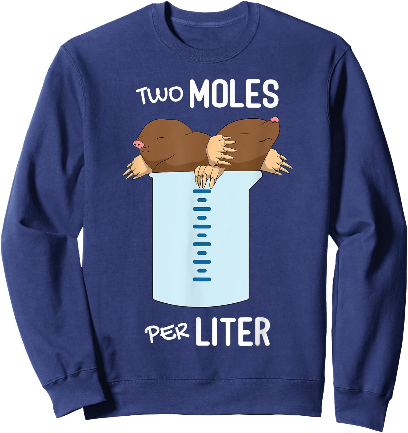 Two Moles Per Litre - Measurement Funny Chemistry Science Sweatshirt - Sweatshirt | Navy