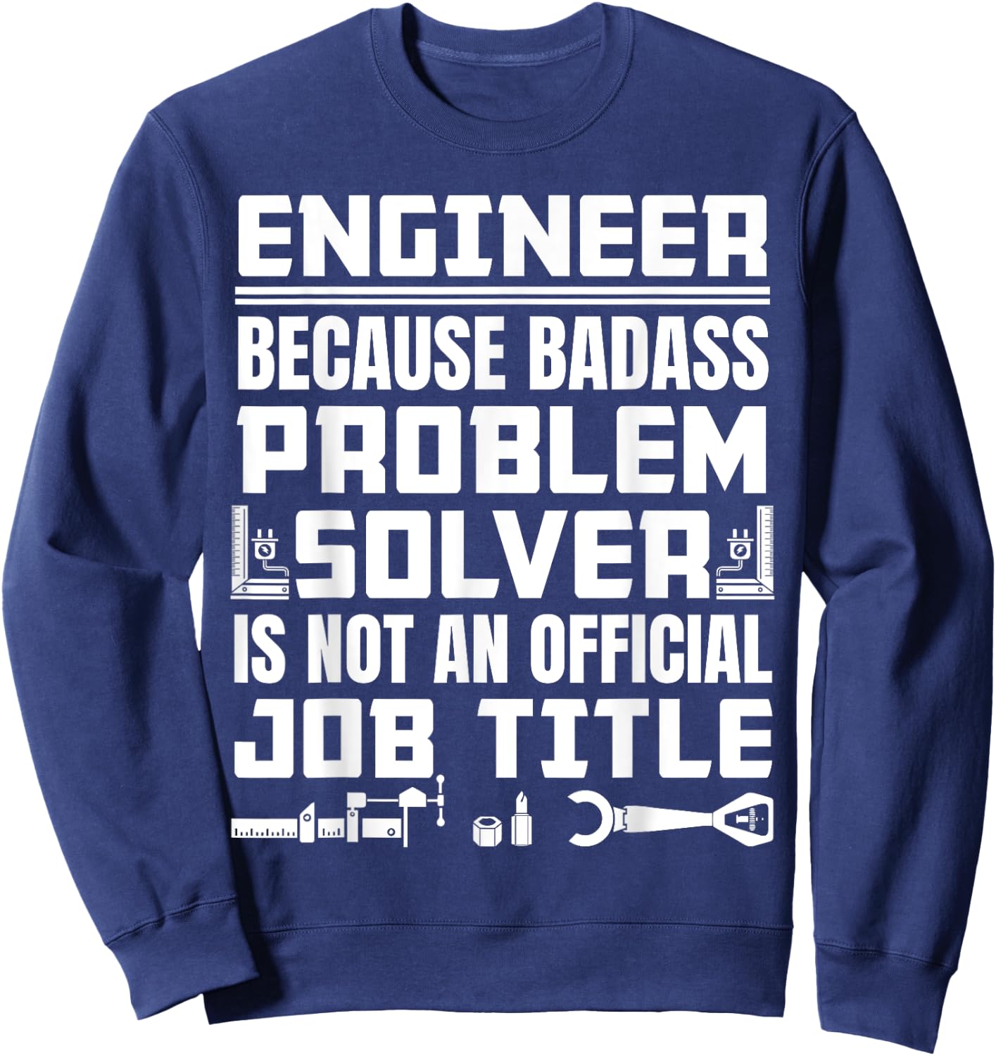 Engineer Job Description Badass problem solver Sweatshirt - Sweatshirt | Navy