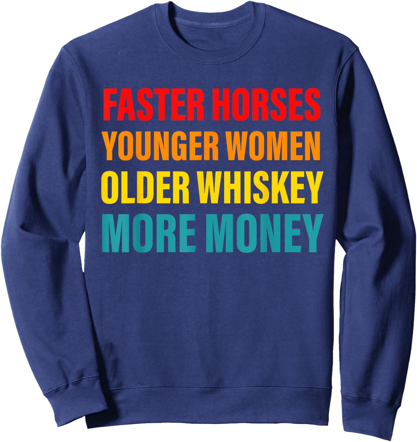 Faster Horses Younger Women Older Whiskey More Money Retro Sweatshirt - Sweatshirt | Navy