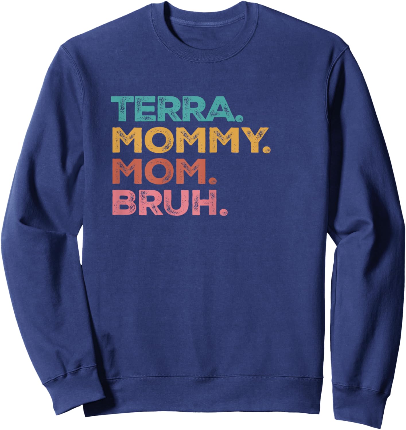 Terra Mama Mommy Mom Bruh Mothers Day Vintage Funny Terra Sweatshirt - Sweatshirt | Navy