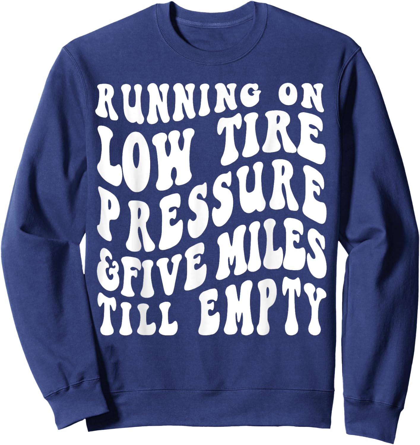 Running On Low Tire Pressure Five Miles Till Empty Sweatshirt - Sweatshirt | Navy
