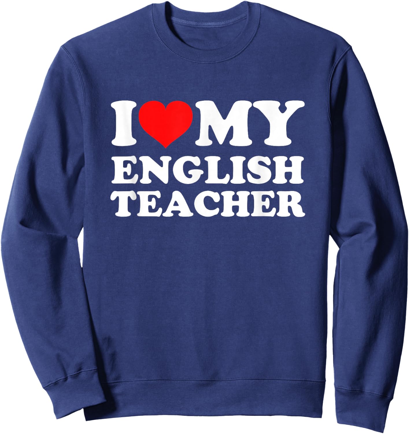 I Love My English Teacher Sweatshirt - Sweatshirt | Navy