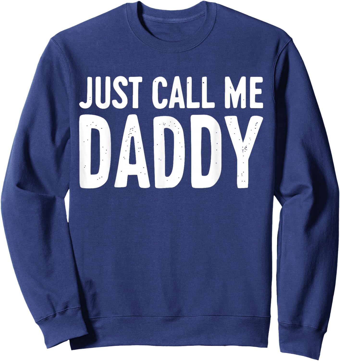 Just Call Me Daddy Shirt Dad Men Fathers Day Sweatshirt - Sweatshirt | Navy