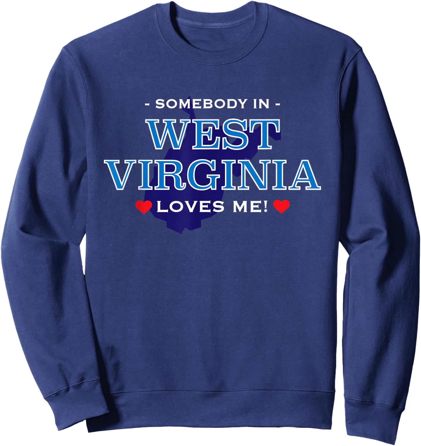 Someone in West Virginia Loves Me | Adorable Gift :) Sweatshirt - Sweatshirt | Navy