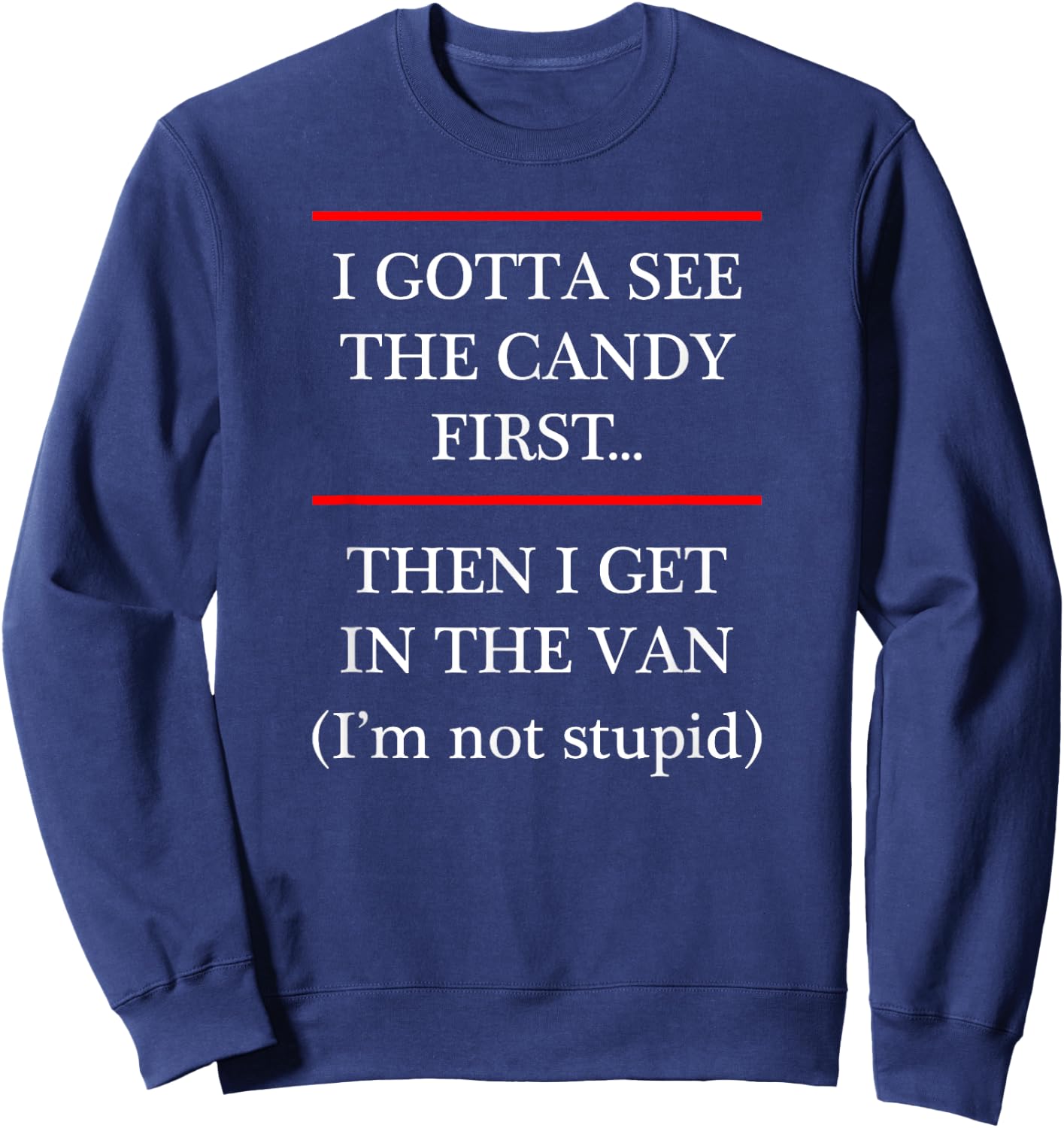 I Gotta See the Candy First Then I get in the VAN Sweatshirt - Sweatshirt | Navy