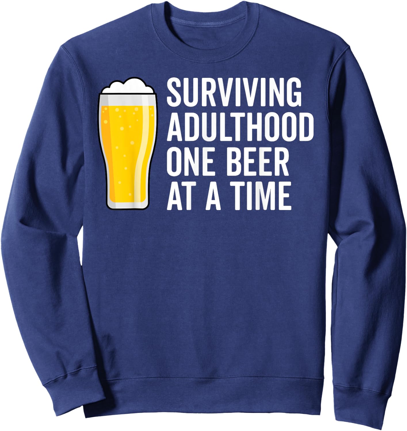 Funny Drinking Saying Beer Graphic Dad Joke Cool Adult Humor Sweatshirt - Sweatshirt | Navy