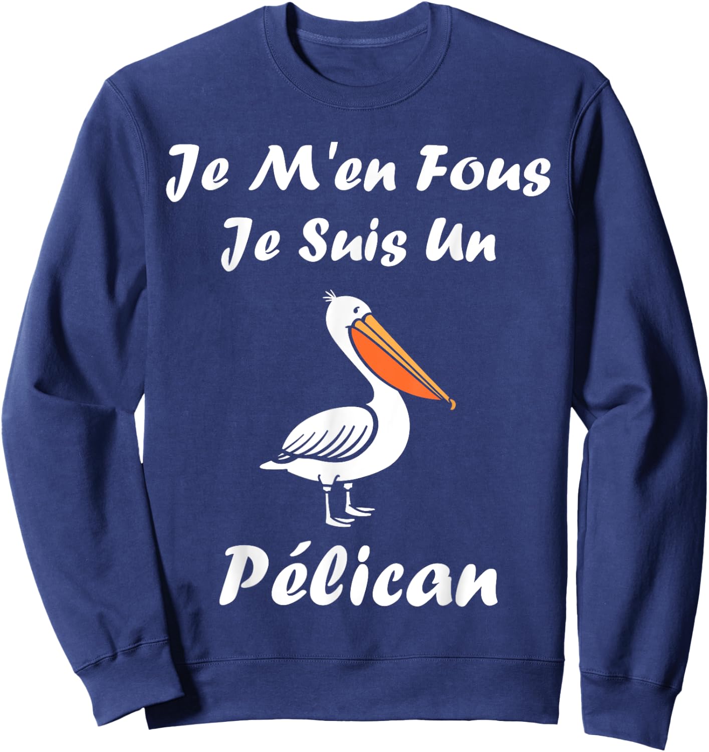 Humour Pelican Animals Je m'en fous je suis un pélican , Black, S Sweatshirt - Sweatshirt | Navy