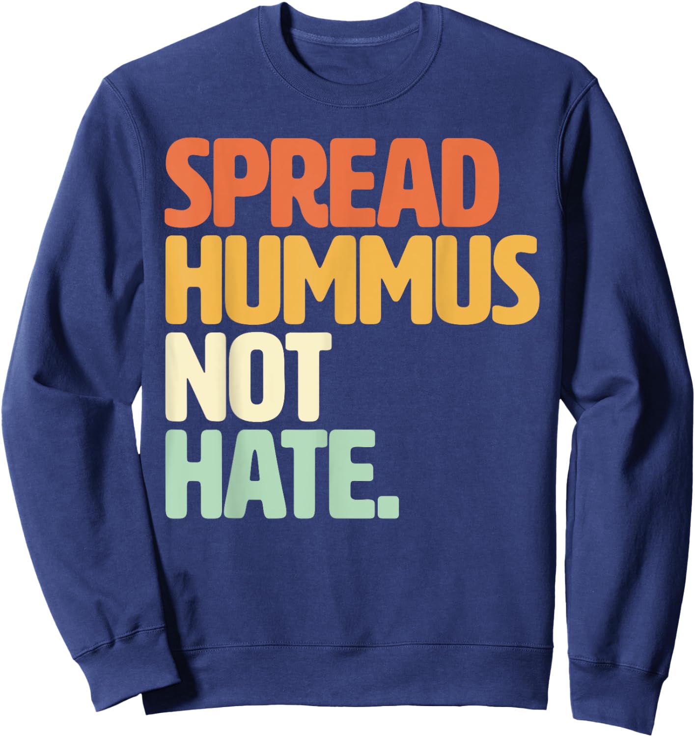 Veggie Humor Spread Hummus Not Hate Vegetarian Funny Vegan Sweatshirt - Sweatshirt | Navy