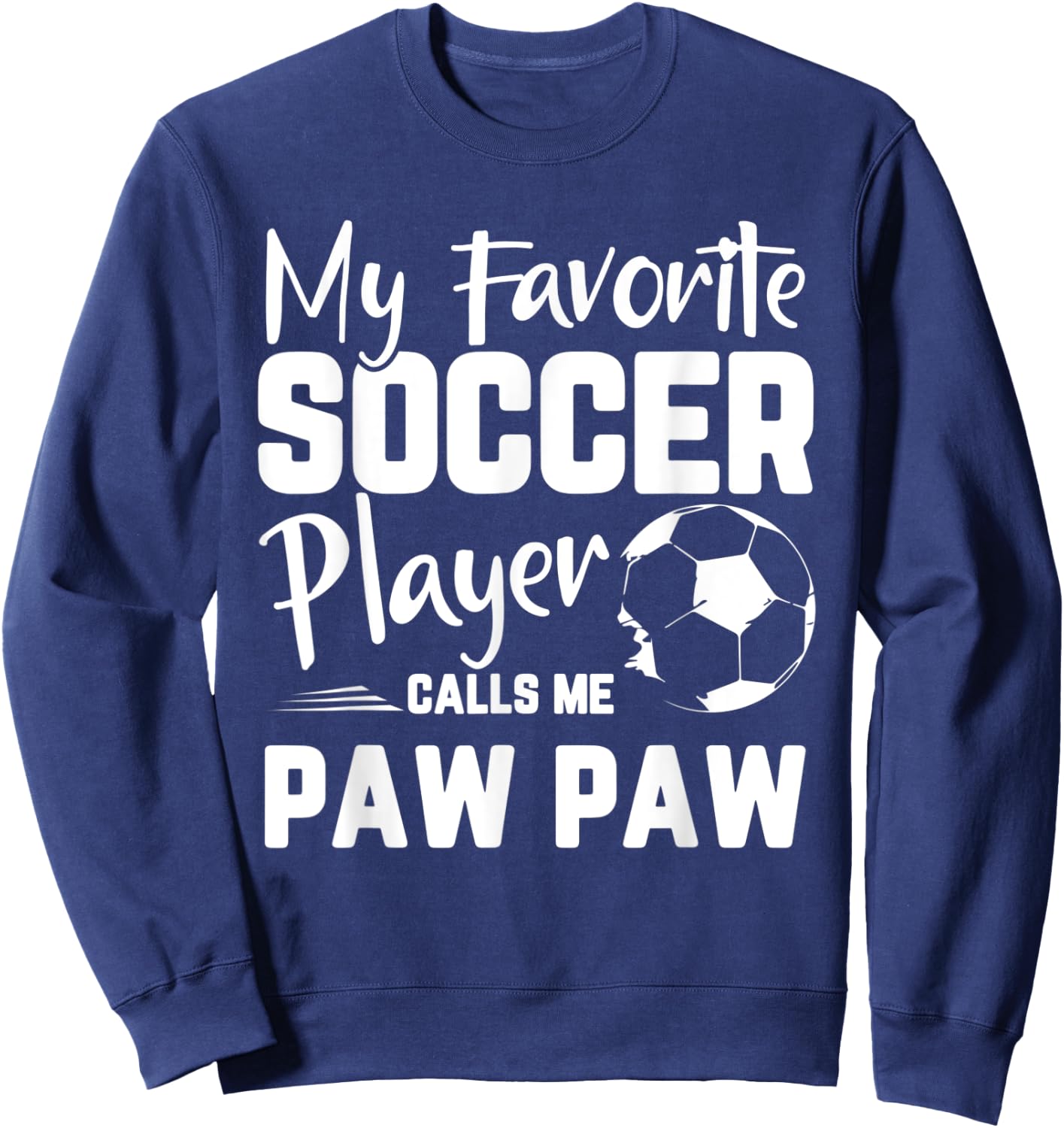 My Favorite Soccer Player Calls Me Paw Paw Soccer Gift Sweatshirt - Sweatshirt | Navy