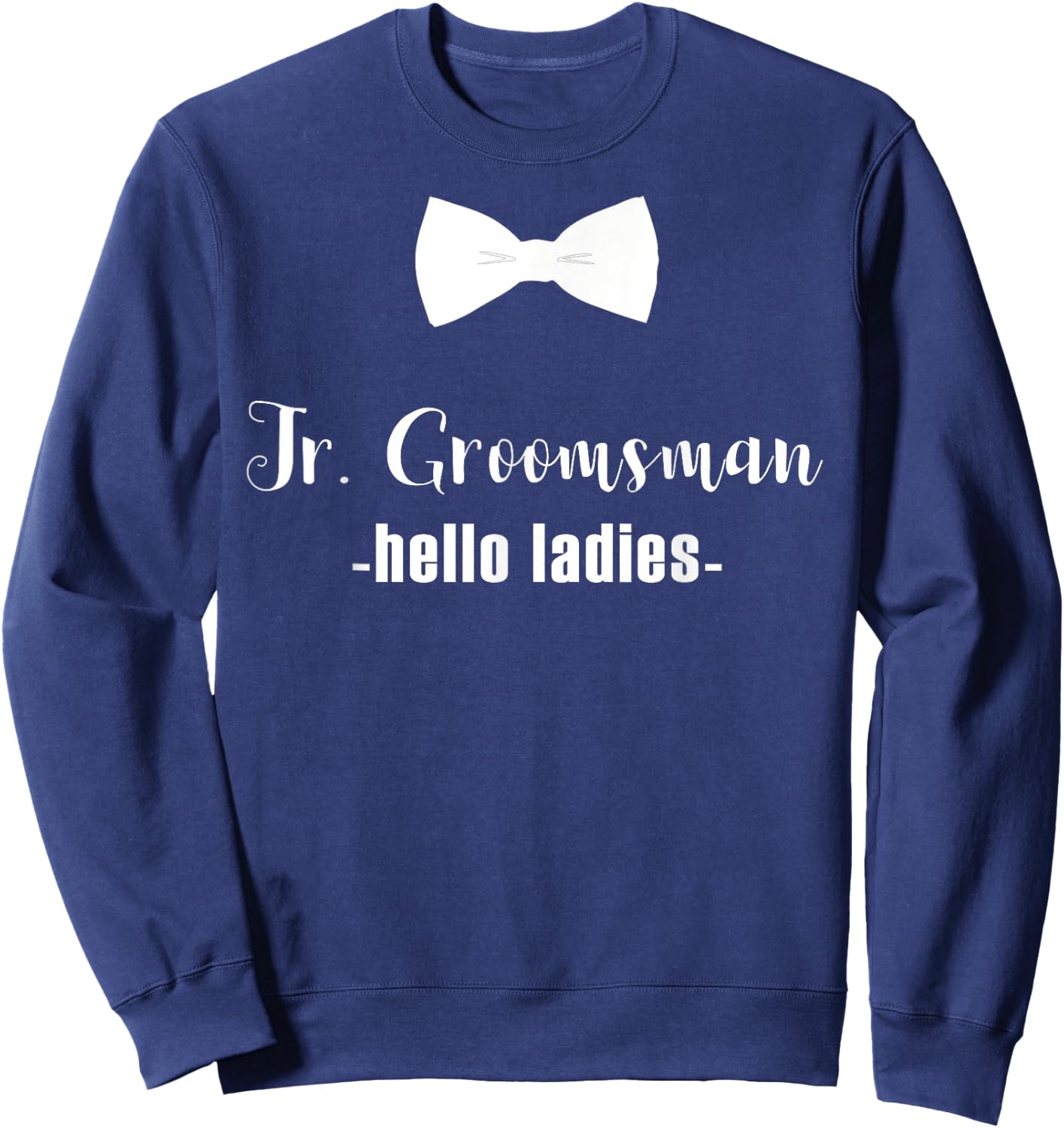 Jr. Groomsman Shirt -Hello Ladies - Jr Groomsman Gift Sweatshirt - Sweatshirt | Navy