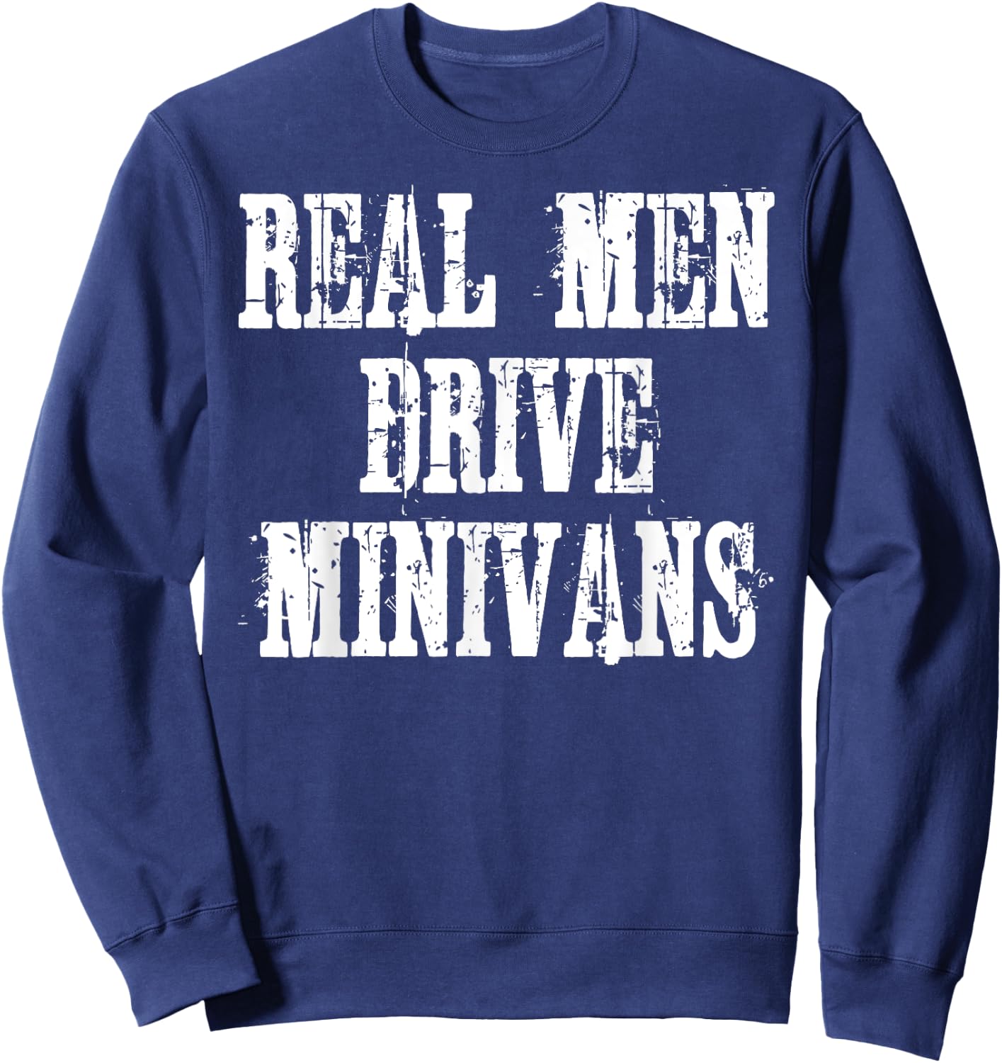 Real Men Drive Minivans Sweatshirt - Sweatshirt | Navy