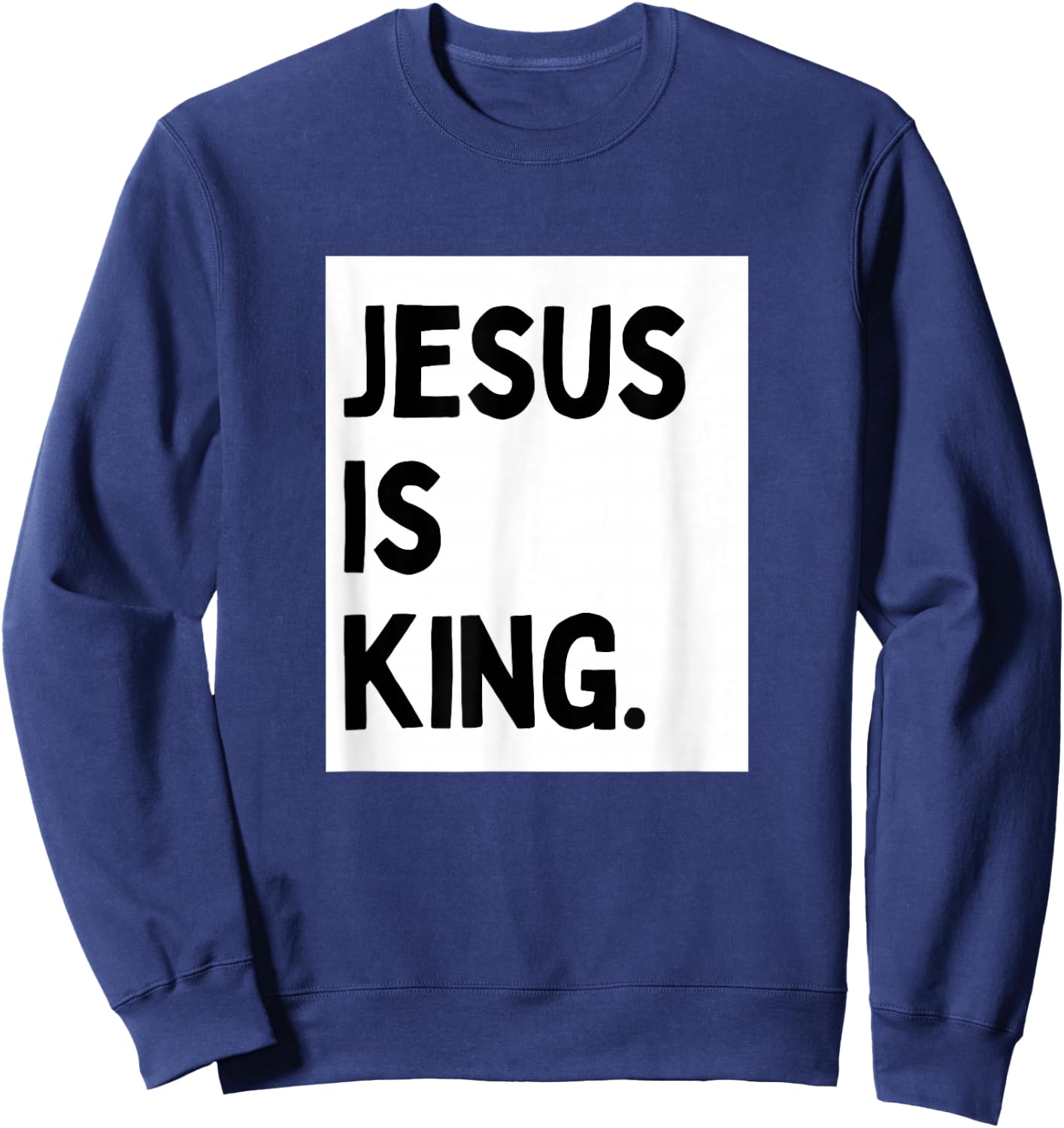 Jesus Is King - Minimalist Christian Religious Jesus Sweatshirt - Sweatshirt | Navy