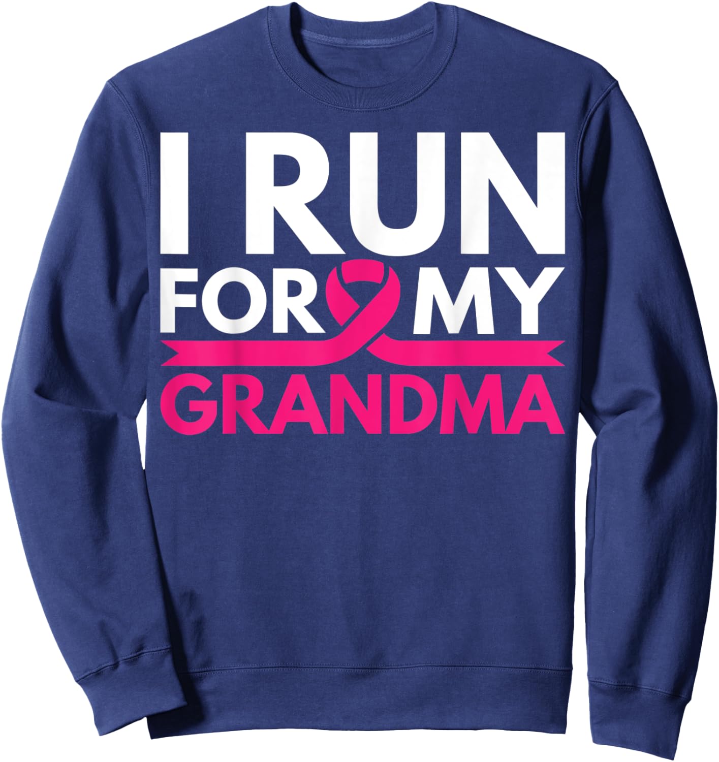 I Run For My Grandma Walk Breast Cancer Awareness Shirt Sweatshirt - Sweatshirt | Navy