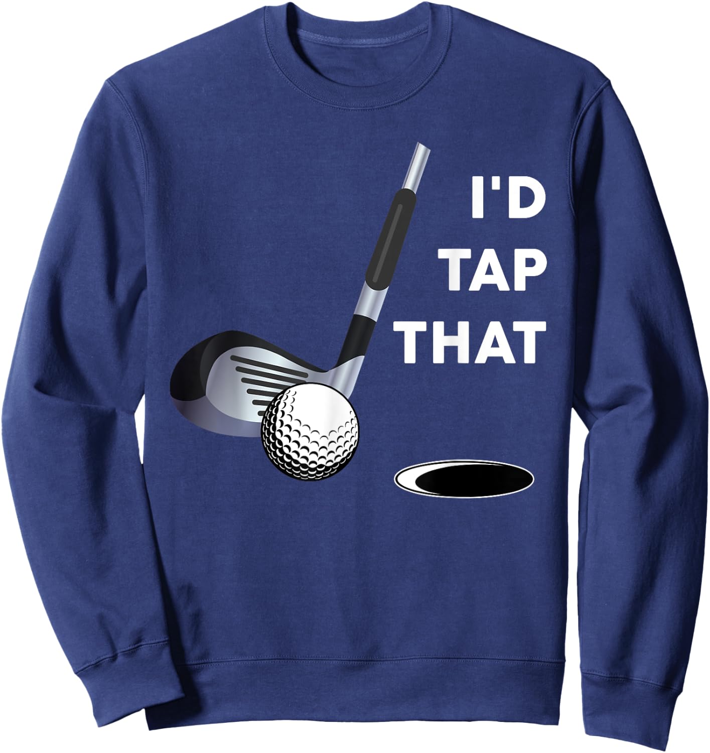 I'd Tap That Funny Golf Ball Shirt For Golfing Players Sweatshirt - Sweatshirt | Navy